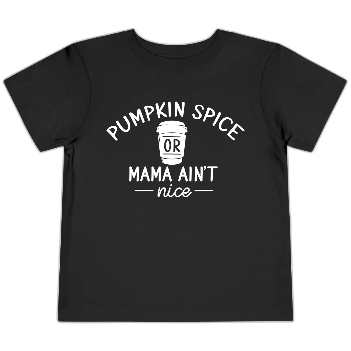 Pumpkin Spice Mama Ain't Nice Toddler T-Shirt in Black