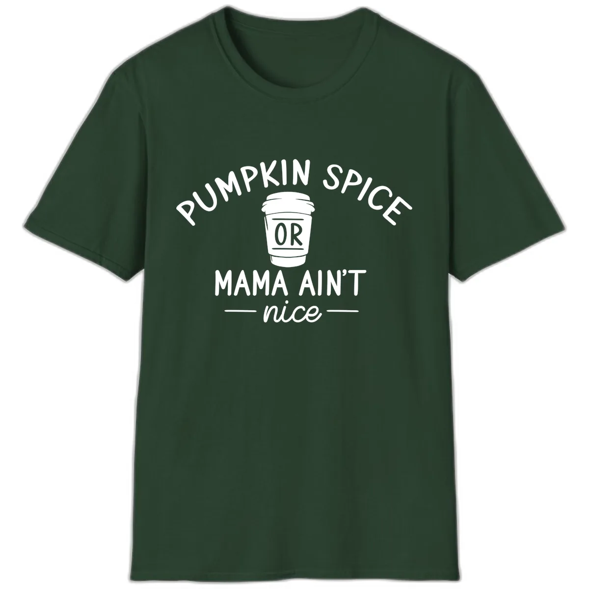 Pumpkin Spice Mama Ain't Nice T-Shirt in Forest Green