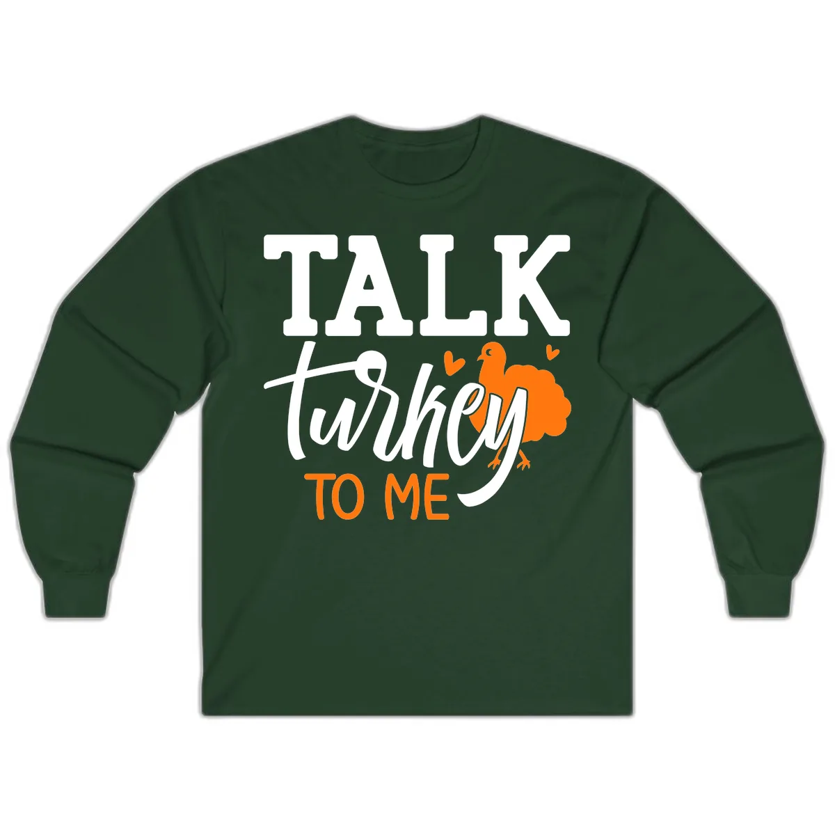 Talk Turkey To Me Thanksgiving Phrase Long Sleeve in Forest Green