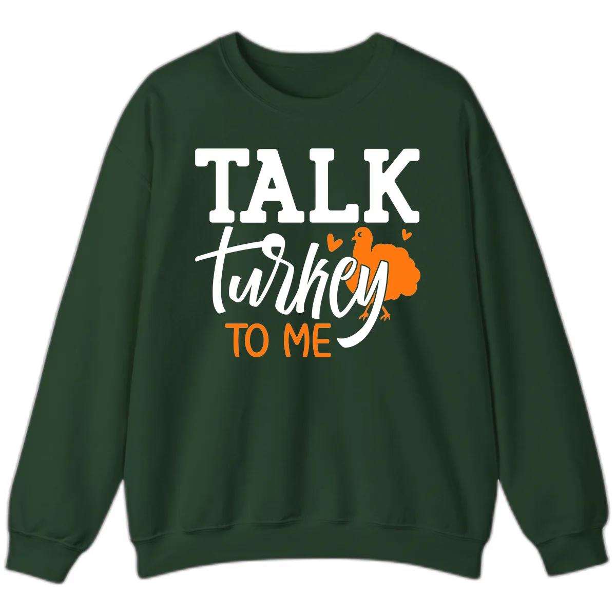 Talk Turkey To Me Thanksgiving Phrase Sweatshirt in Forest Green