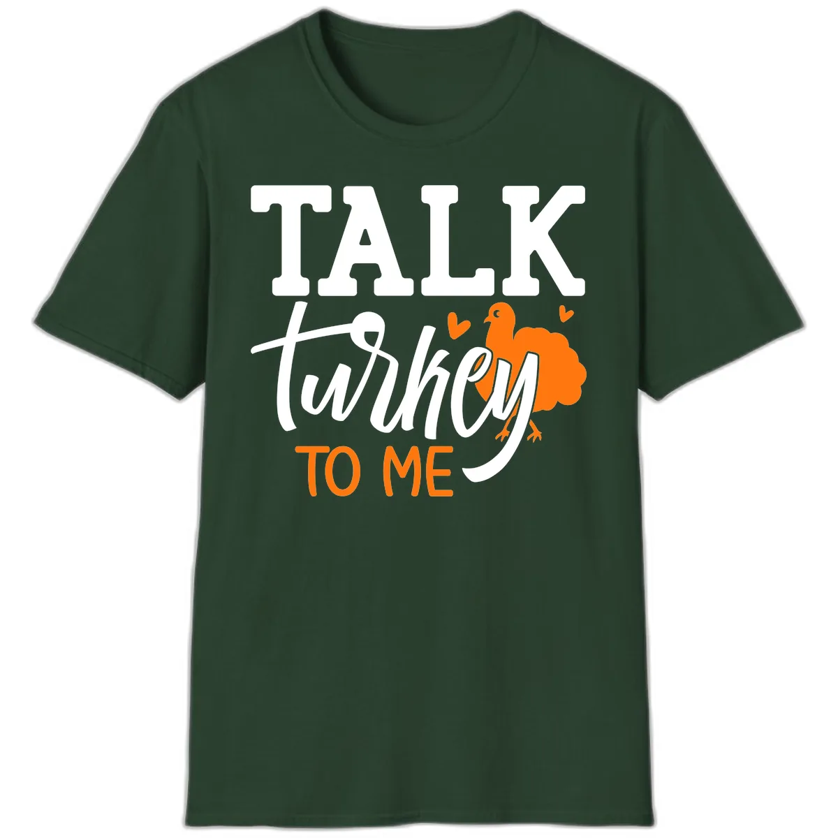 Talk Turkey To Me Thanksgiving Phrase T-Shirt in Forest Green