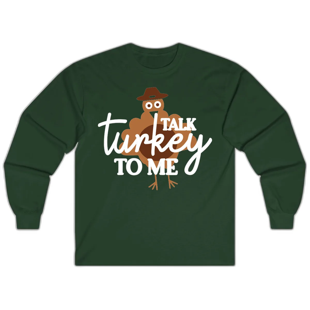 Talk Turkey To Me Thanksgiving Turkey Long Sleeve in Forest Green
