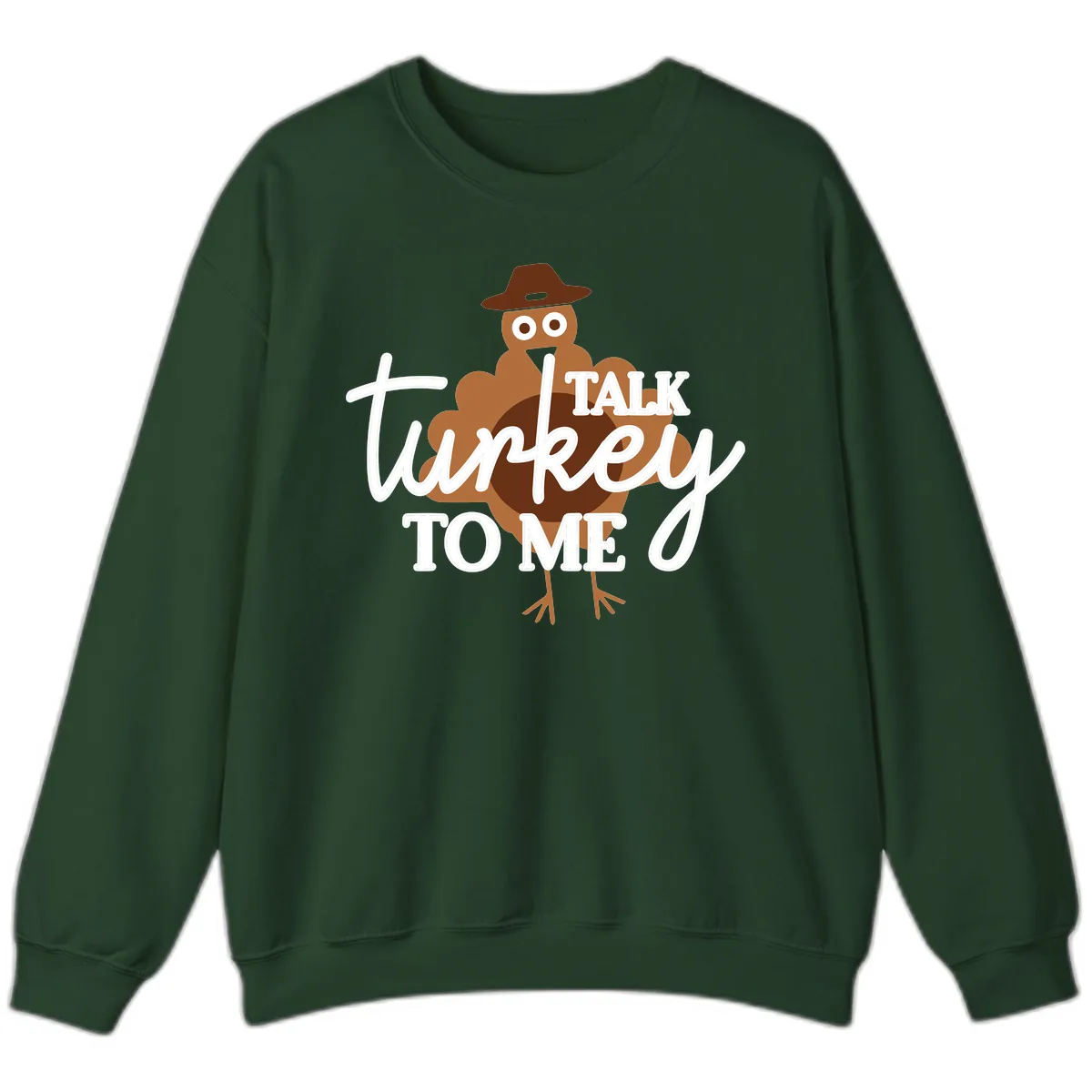Talk Turkey To Me Thanksgiving Turkey Sweatshirt in Forest Green