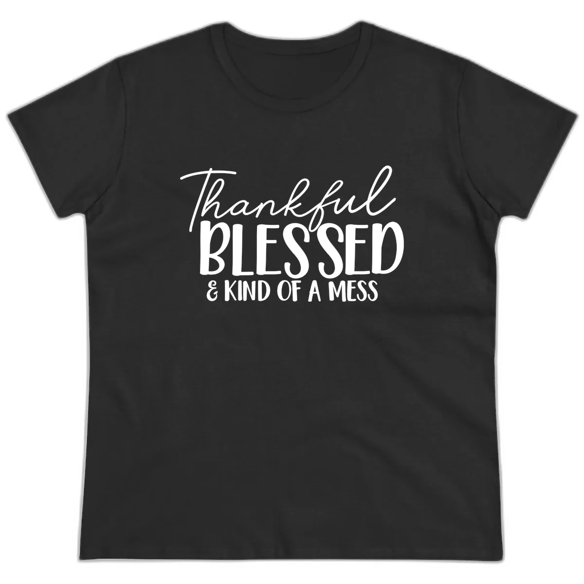Thankful Blessed Kind Of A Mess Ladies Tee in Black