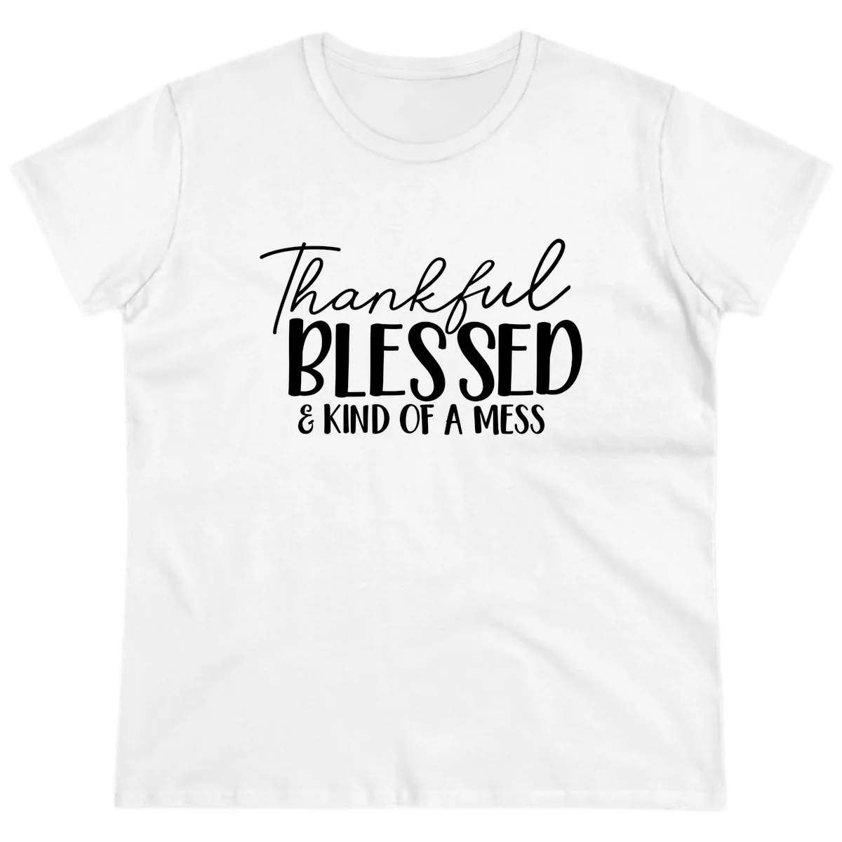 Thankful Blessed Kind Of A Mess Ladies Tee in White