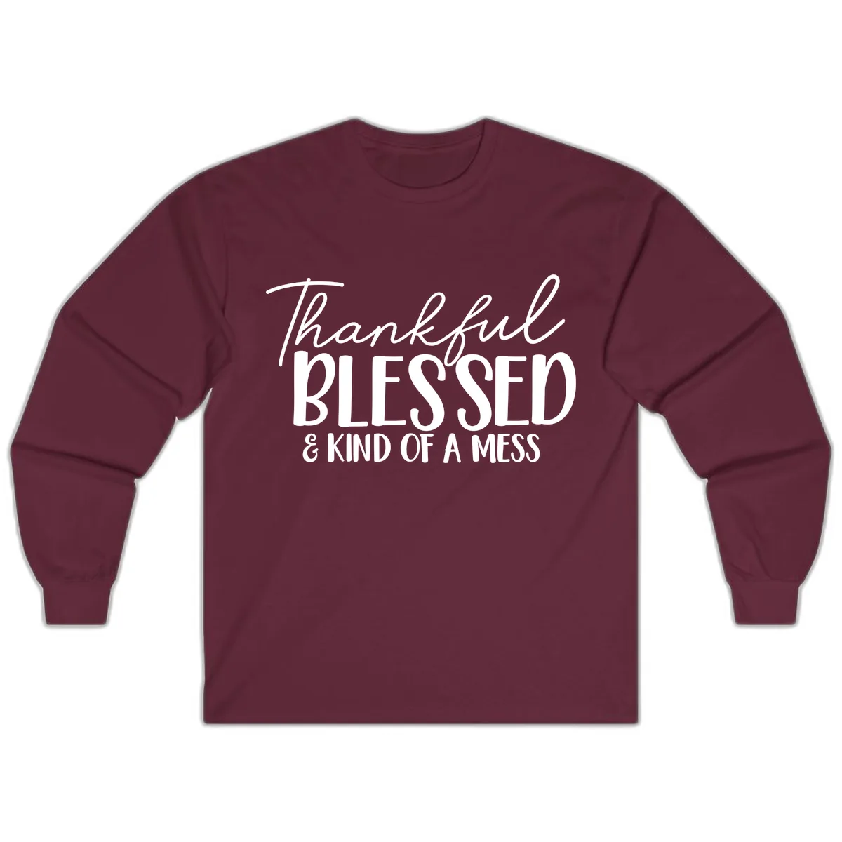Thankful Blessed Kind Of A Mess Long Sleeve in Maroon