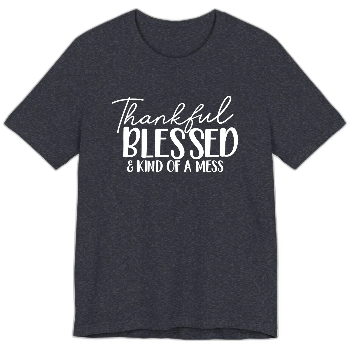 Thankful Blessed Kind Of A Mess Premium T-Shirt in Heather Navy