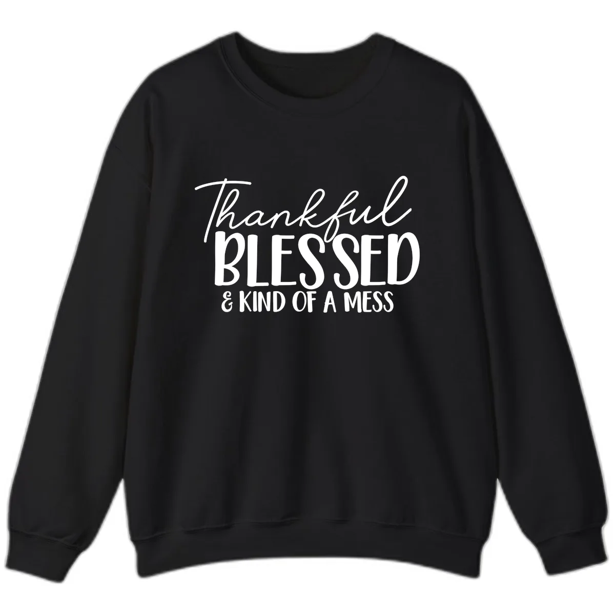 Thankful Blessed Kind Of A Mess Sweatshirt in Black