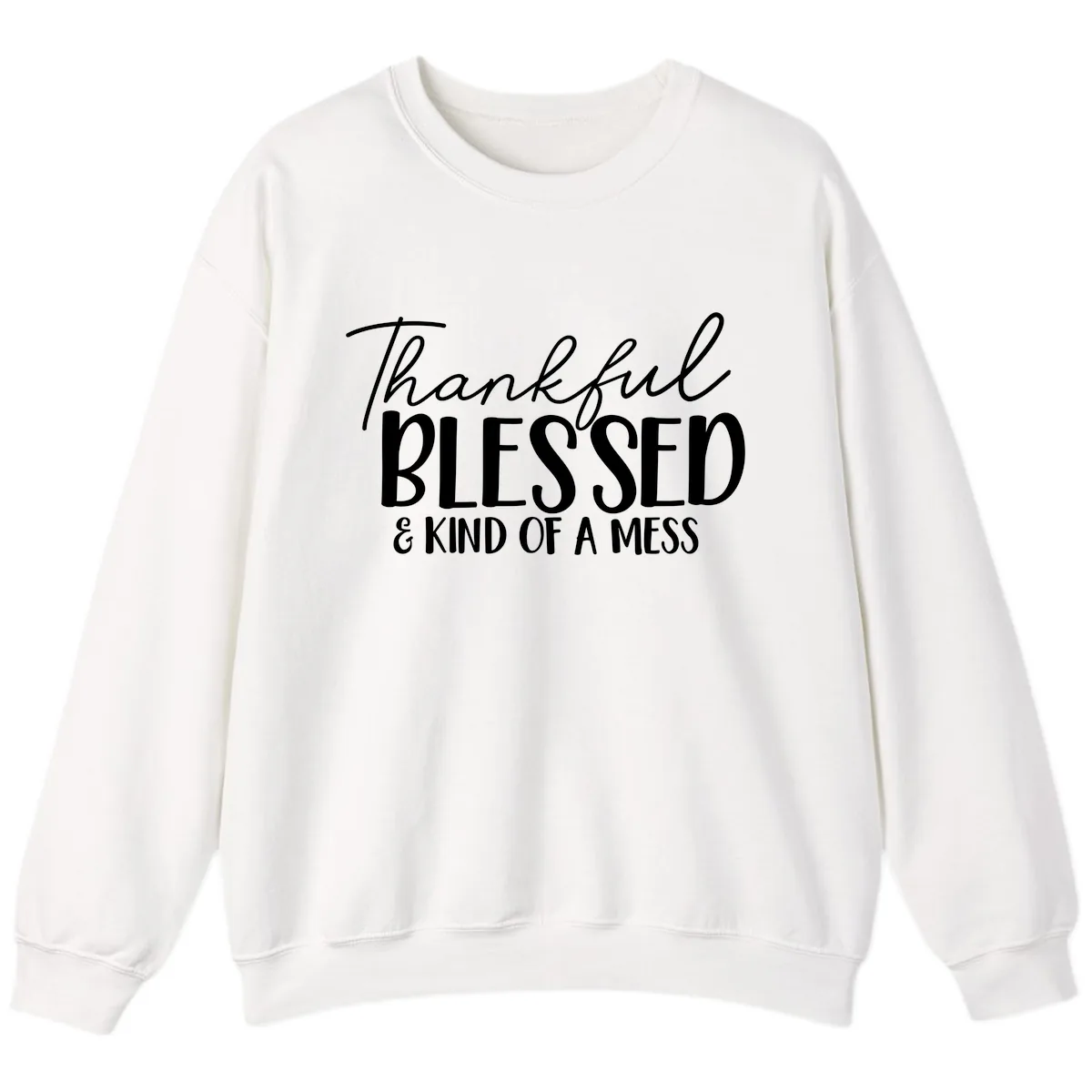 Thankful Blessed Kind Of A Mess Sweatshirt in White