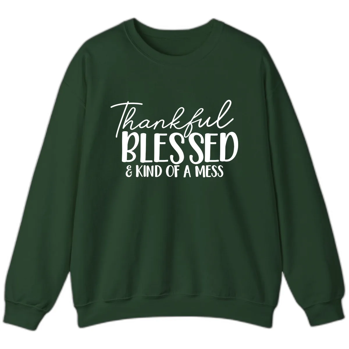 Thankful Blessed Kind Of A Mess Sweatshirt in Forest Green