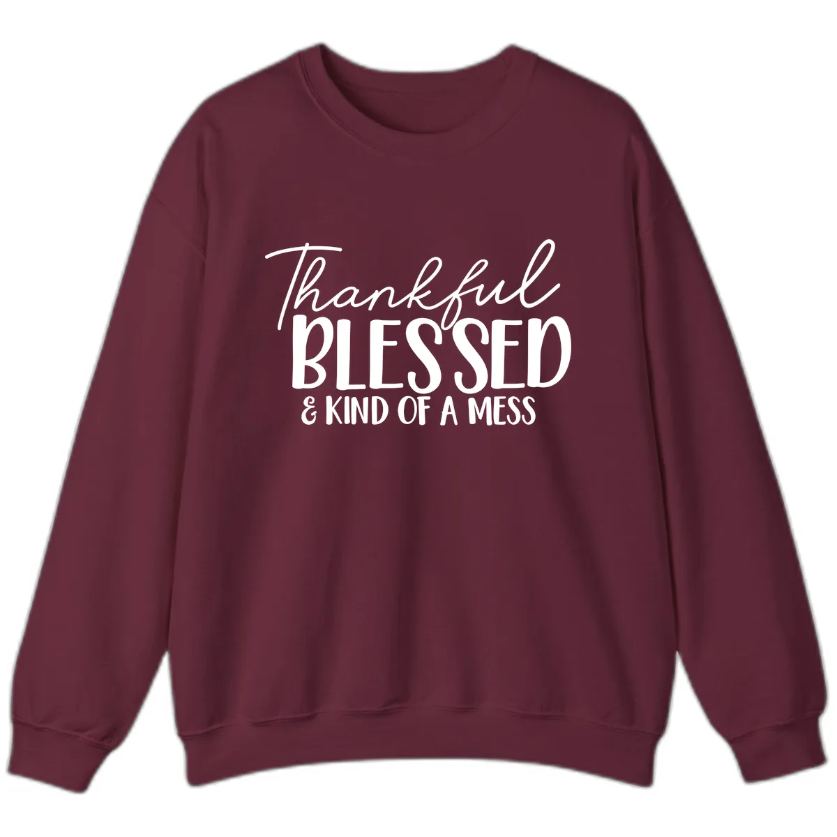 Thankful Blessed Kind Of A Mess Sweatshirt in Maroon