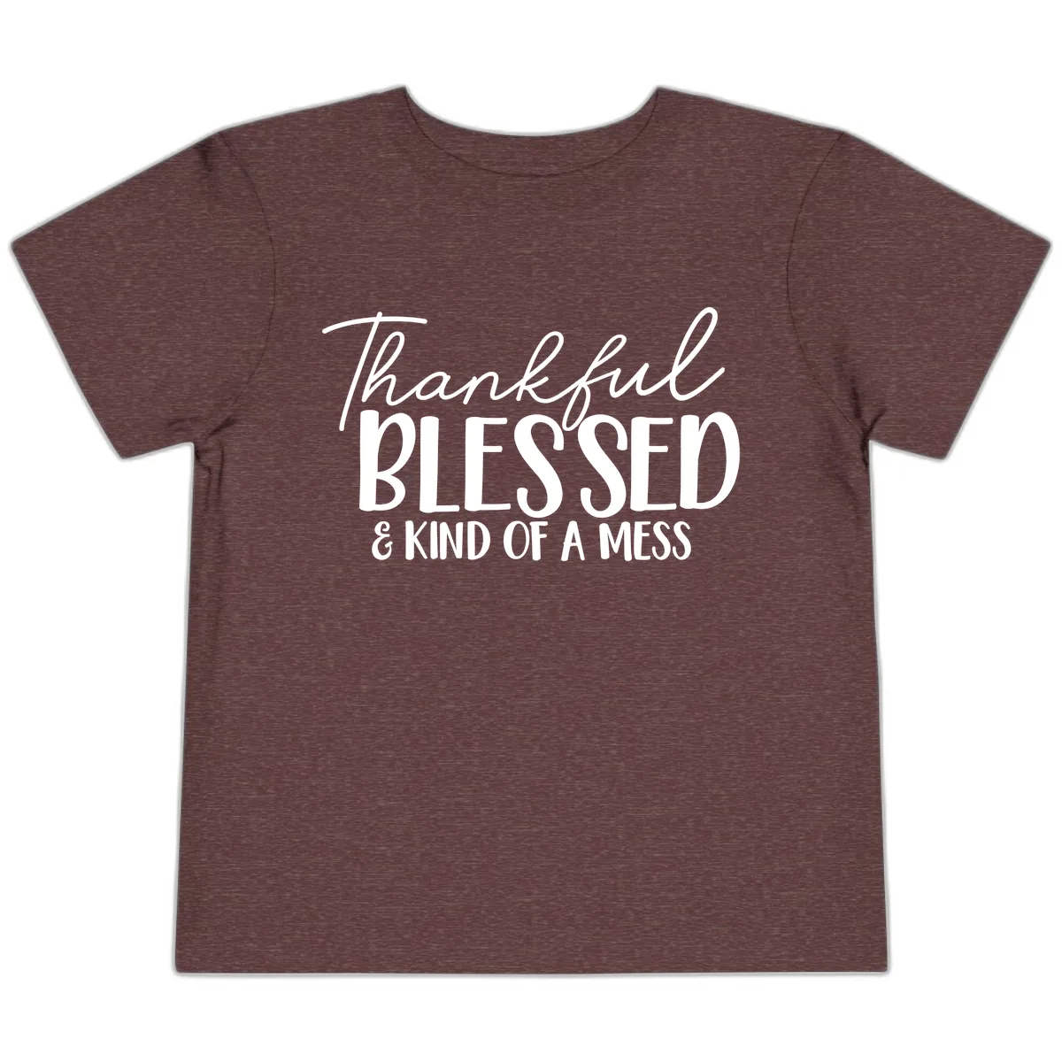 Thankful Blessed Kind Of A Mess Toddler T-Shirt in Heather Maroon