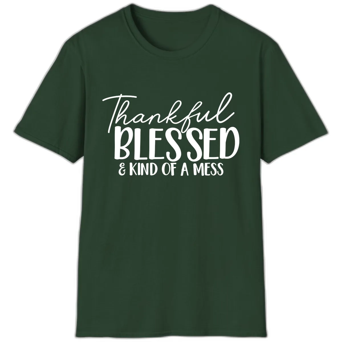 Thankful Blessed Kind Of A Mess T-Shirt in Forest Green