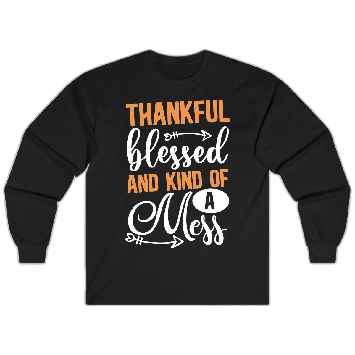 Thankful Blessed And Kind Of A Mess Long Sleeve in Black
