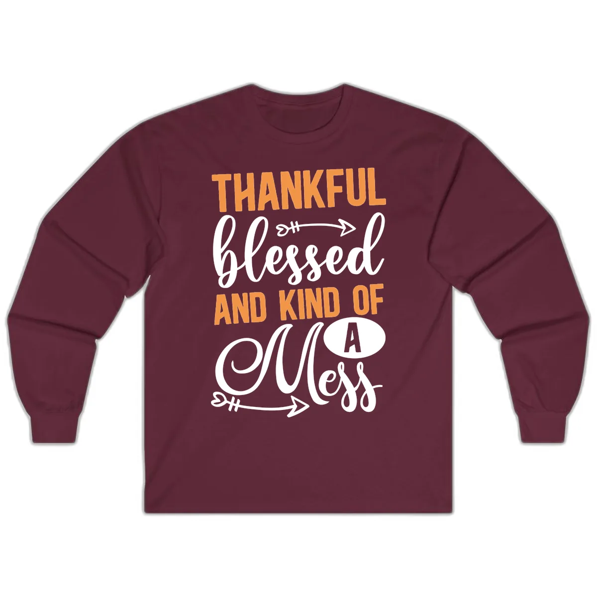 Thankful Blessed And Kind Of A Mess Long Sleeve in Maroon