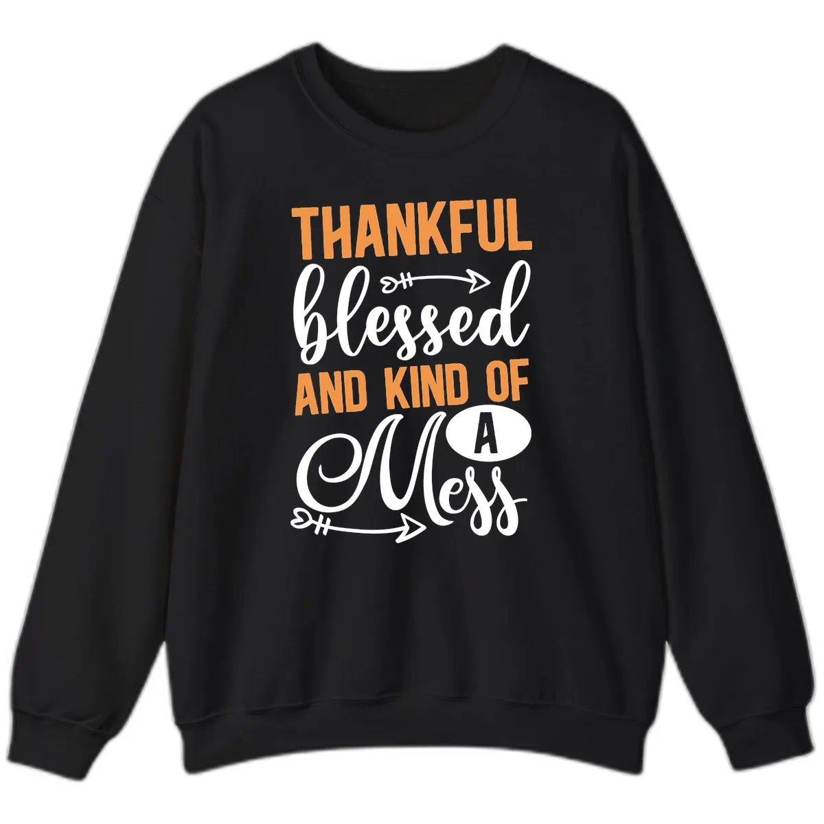 Thankful Blessed And Kind Of A Mess Sweatshirt in Black
