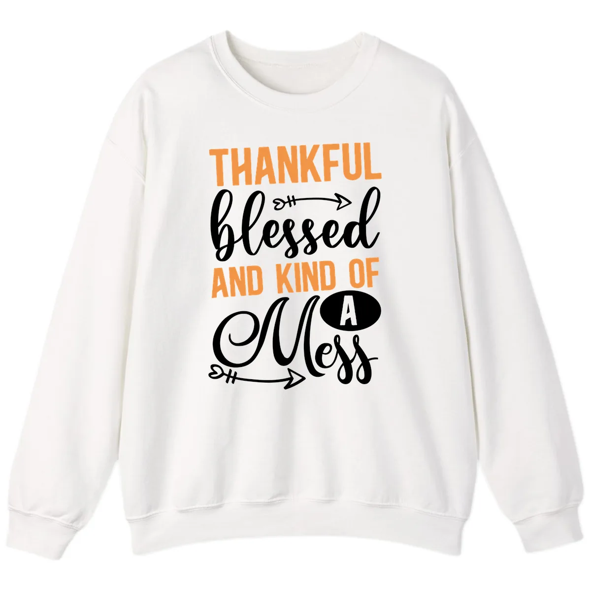 Thankful Blessed And Kind Of A Mess Sweatshirt in White