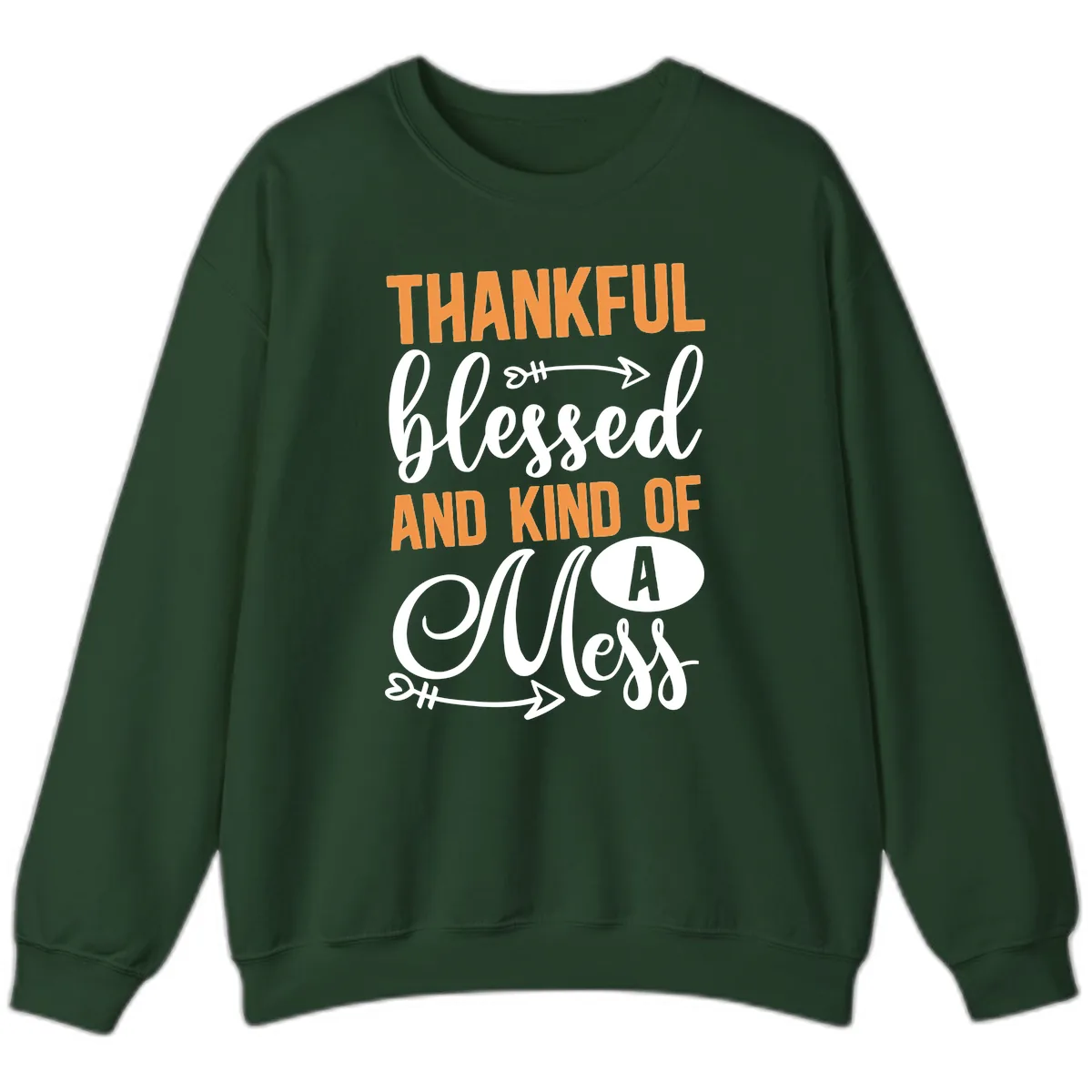 Thankful Blessed And Kind Of A Mess Sweatshirt in Forest Green