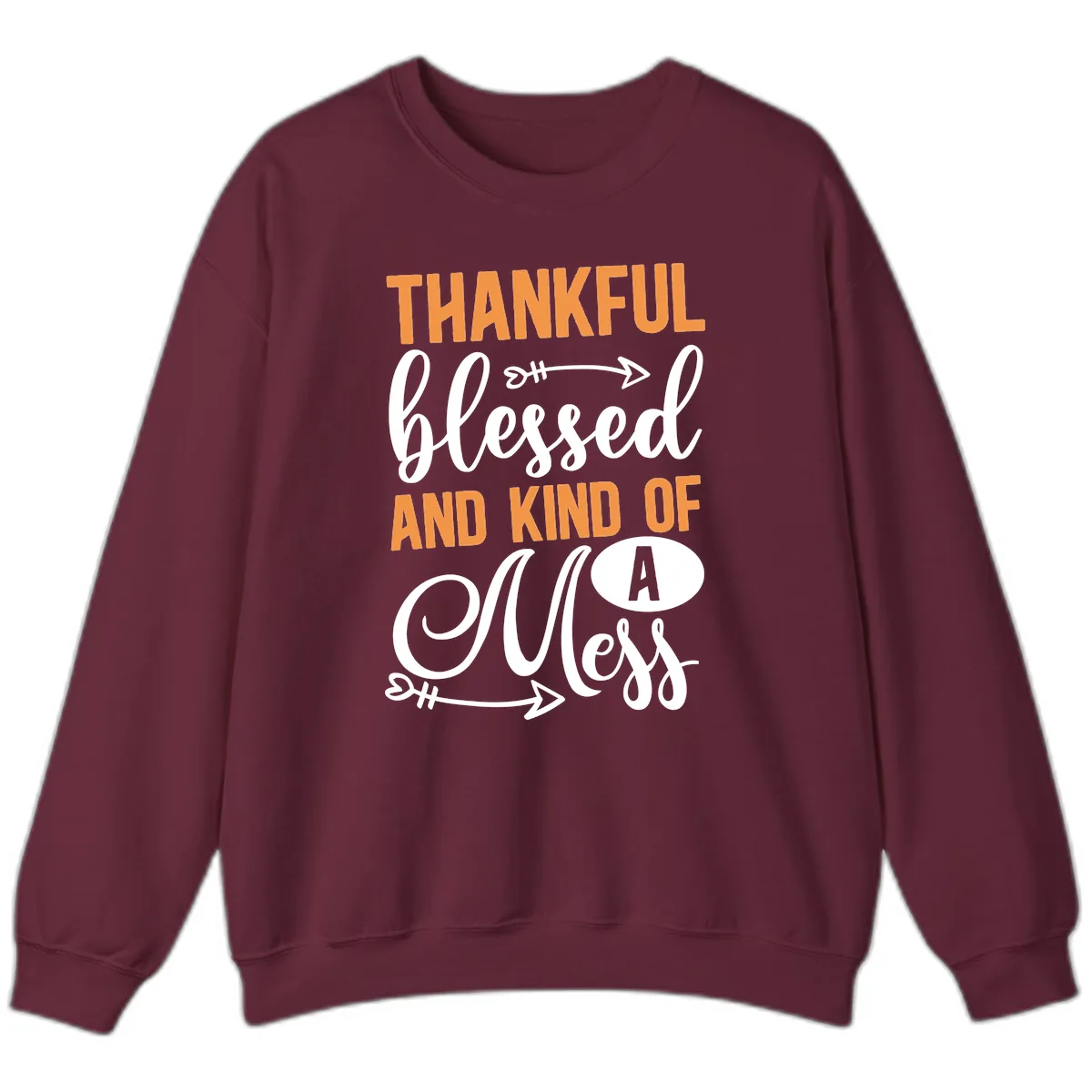 Thankful Blessed And Kind Of A Mess Sweatshirt in Maroon