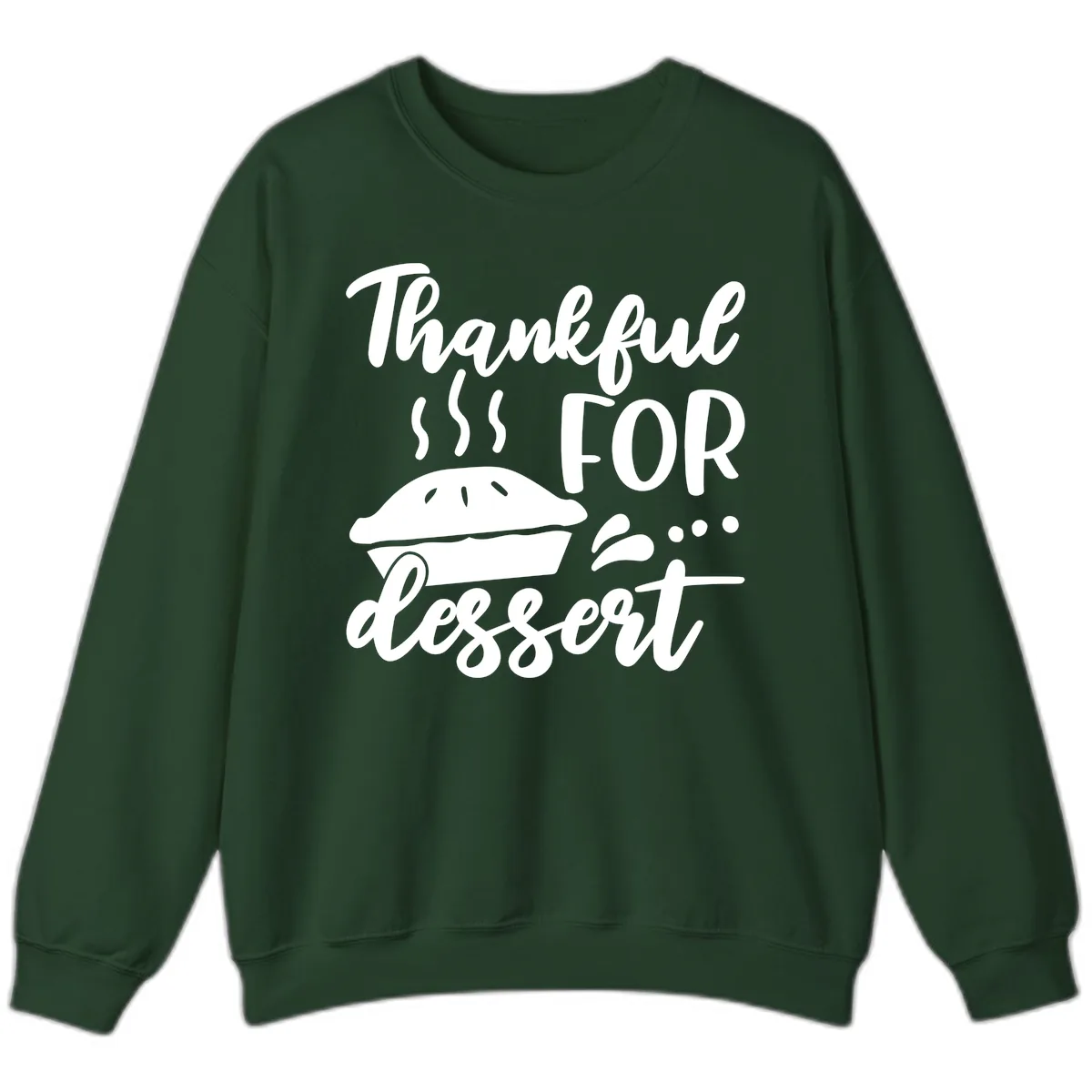 Thankful For Dessert Pie Design Sweatshirt in Forest Green