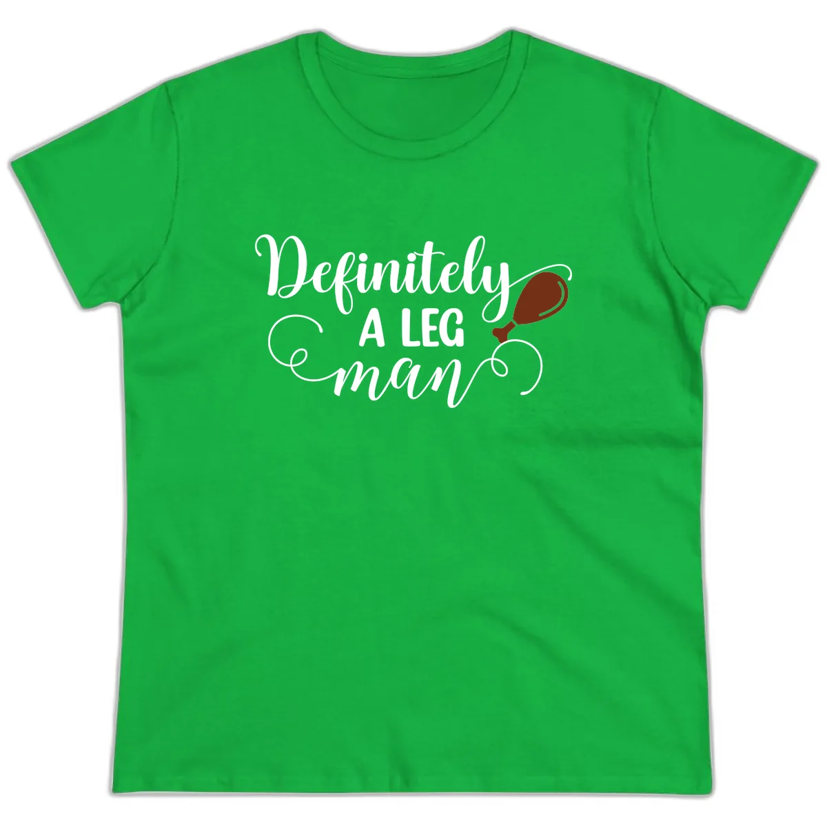 Definitely A Leg Man Turkey Design Ladies Tee in Irish Green