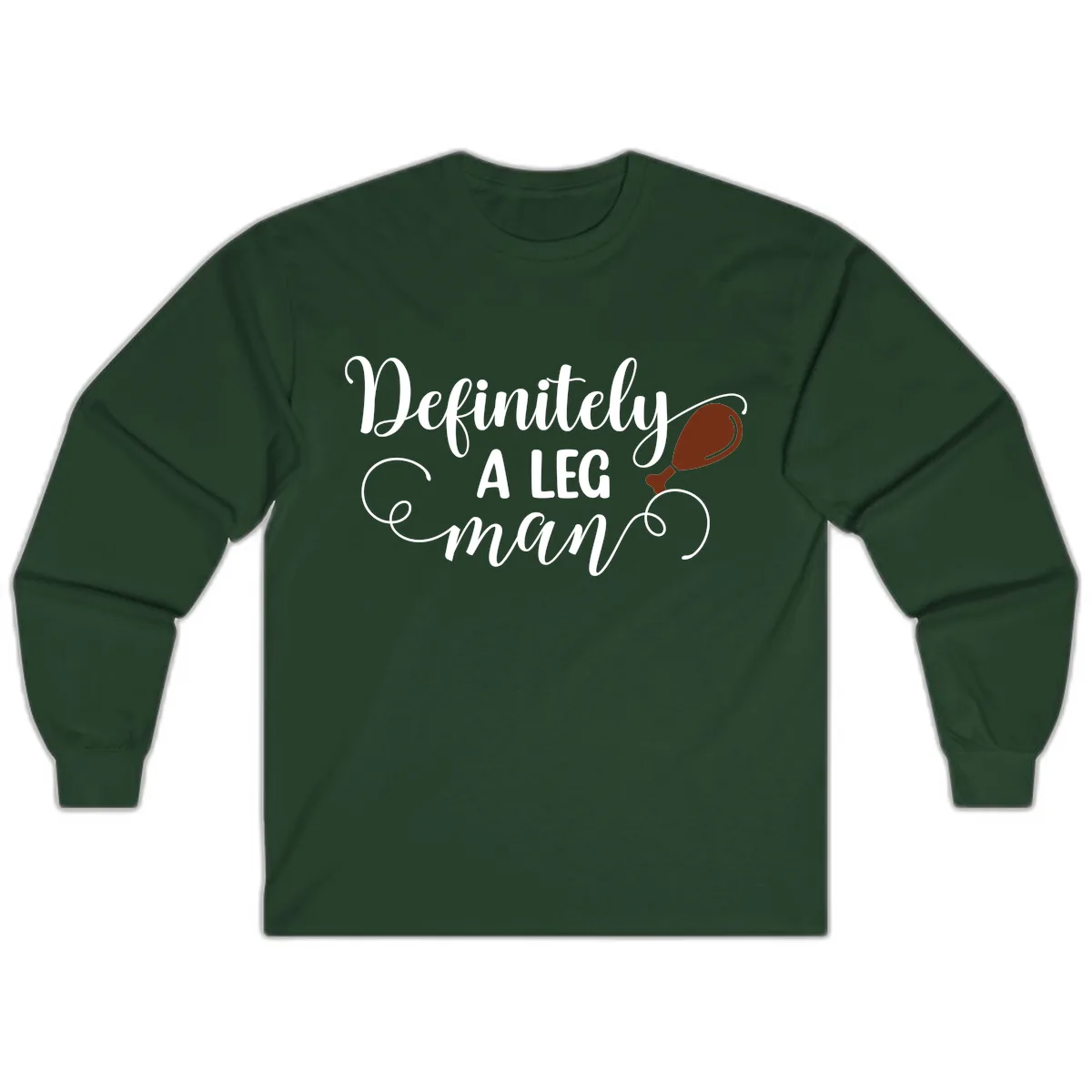 Definitely A Leg Man Turkey Design Long Sleeve in Forest Green