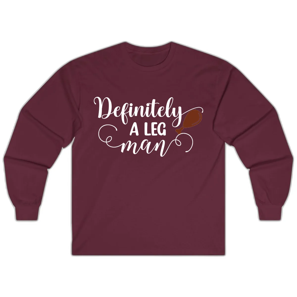Definitely A Leg Man Turkey Design Long Sleeve in Maroon