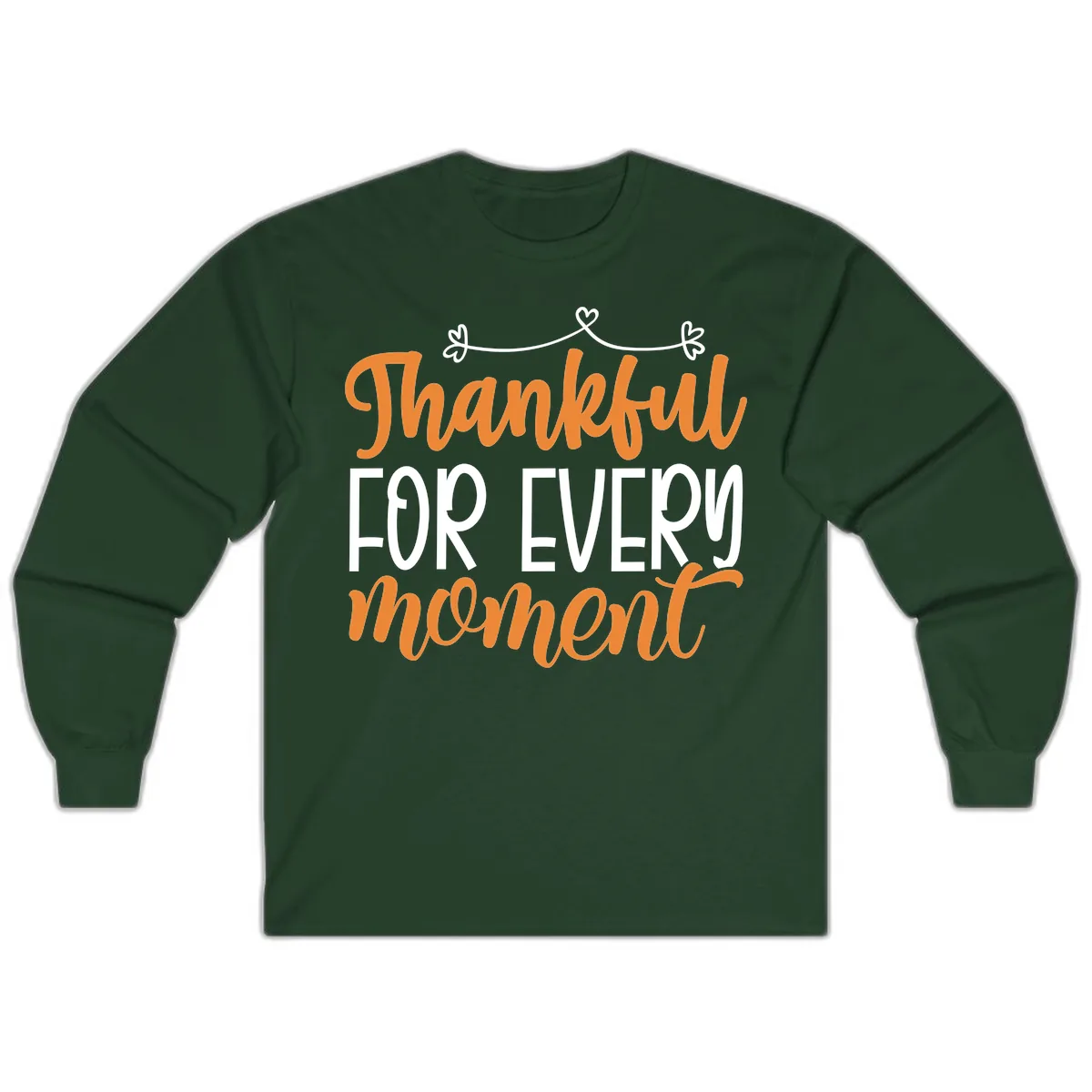 Thankful For Every Moment Typography Long Sleeve in Forest Green