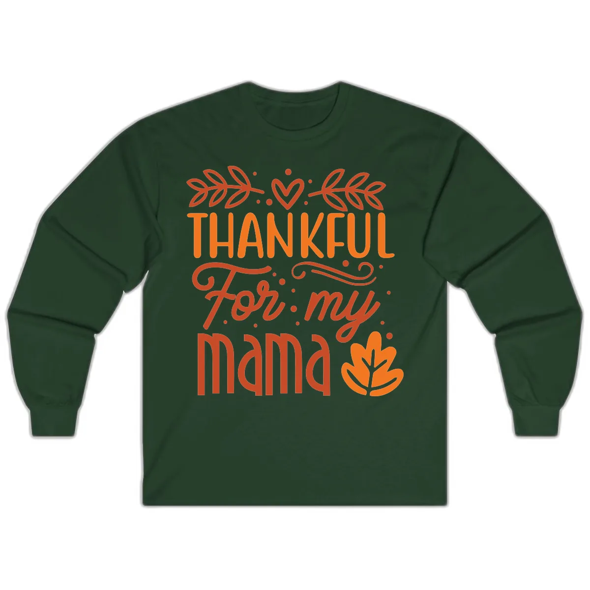 Thankful For My Mama Typography Design Long Sleeve in Forest Green