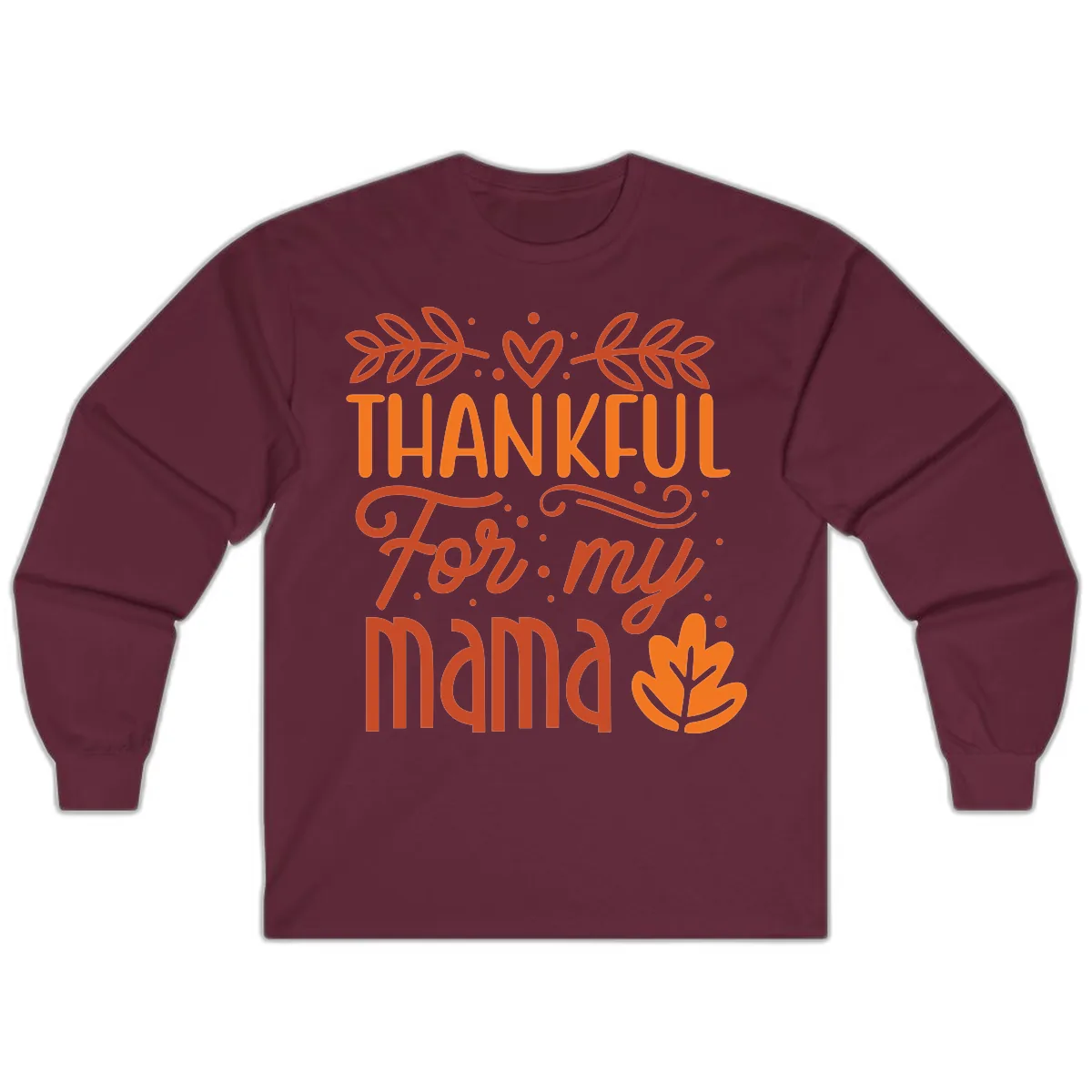 Thankful For My Mama Typography Design Long Sleeve in Maroon