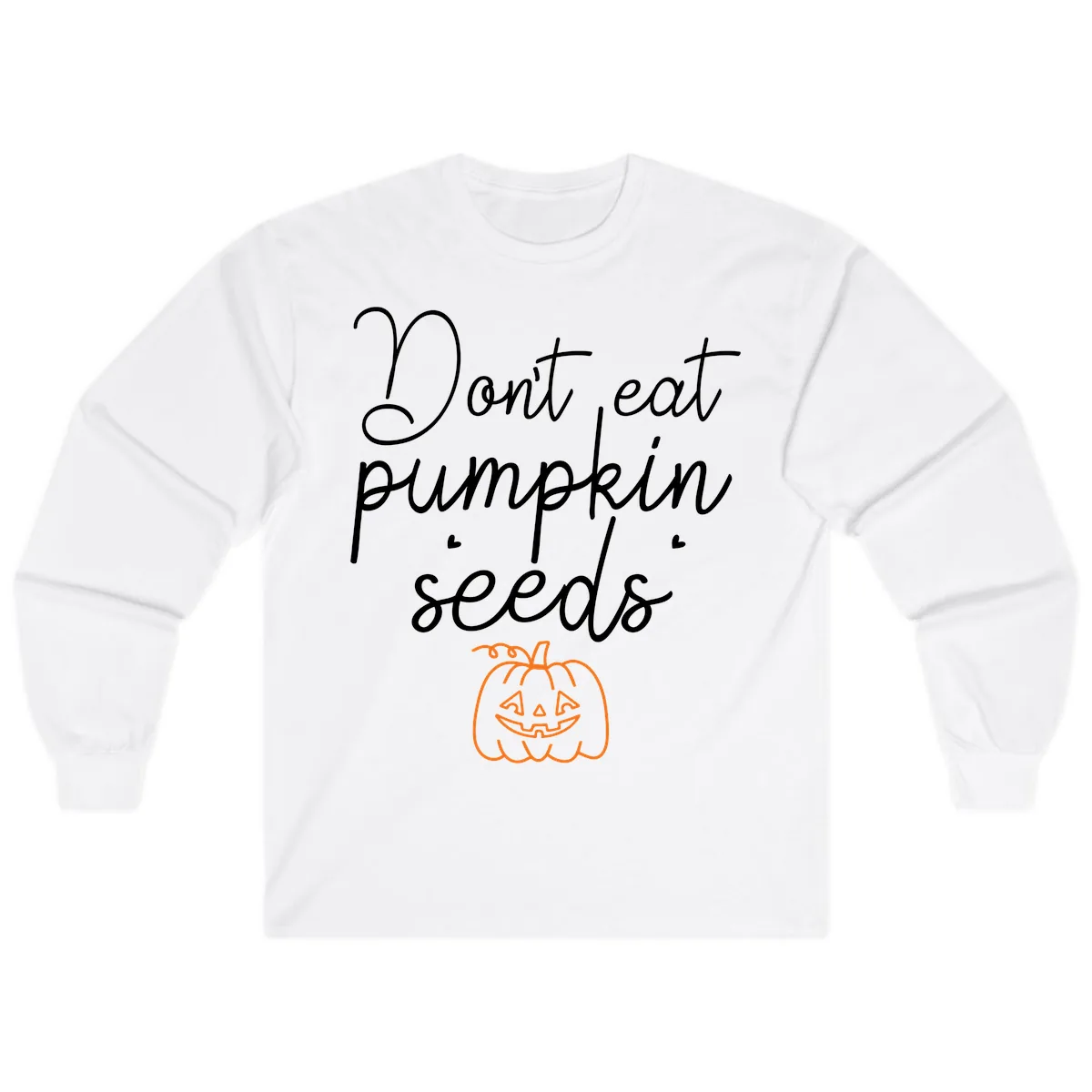 Don't Eat Pumpkin Seeds Halloween Long Sleeve in White
