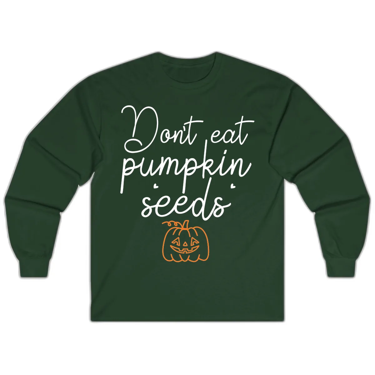 Don't Eat Pumpkin Seeds Halloween Long Sleeve in Forest Green