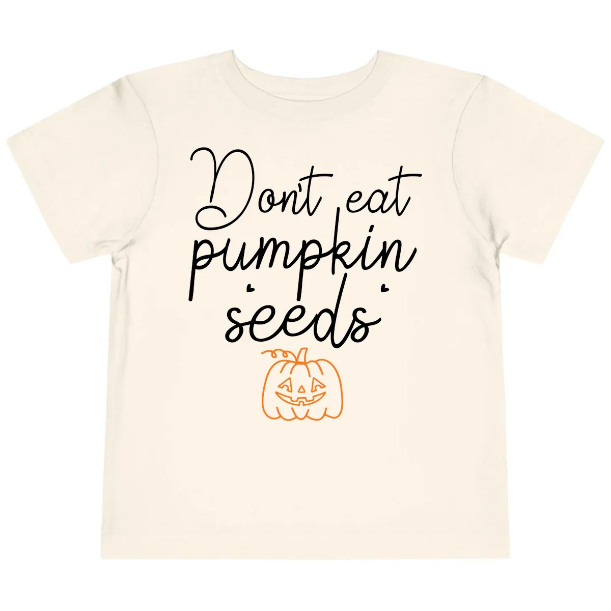 Don't Eat Pumpkin Seeds Halloween Toddler T-Shirt in Natural