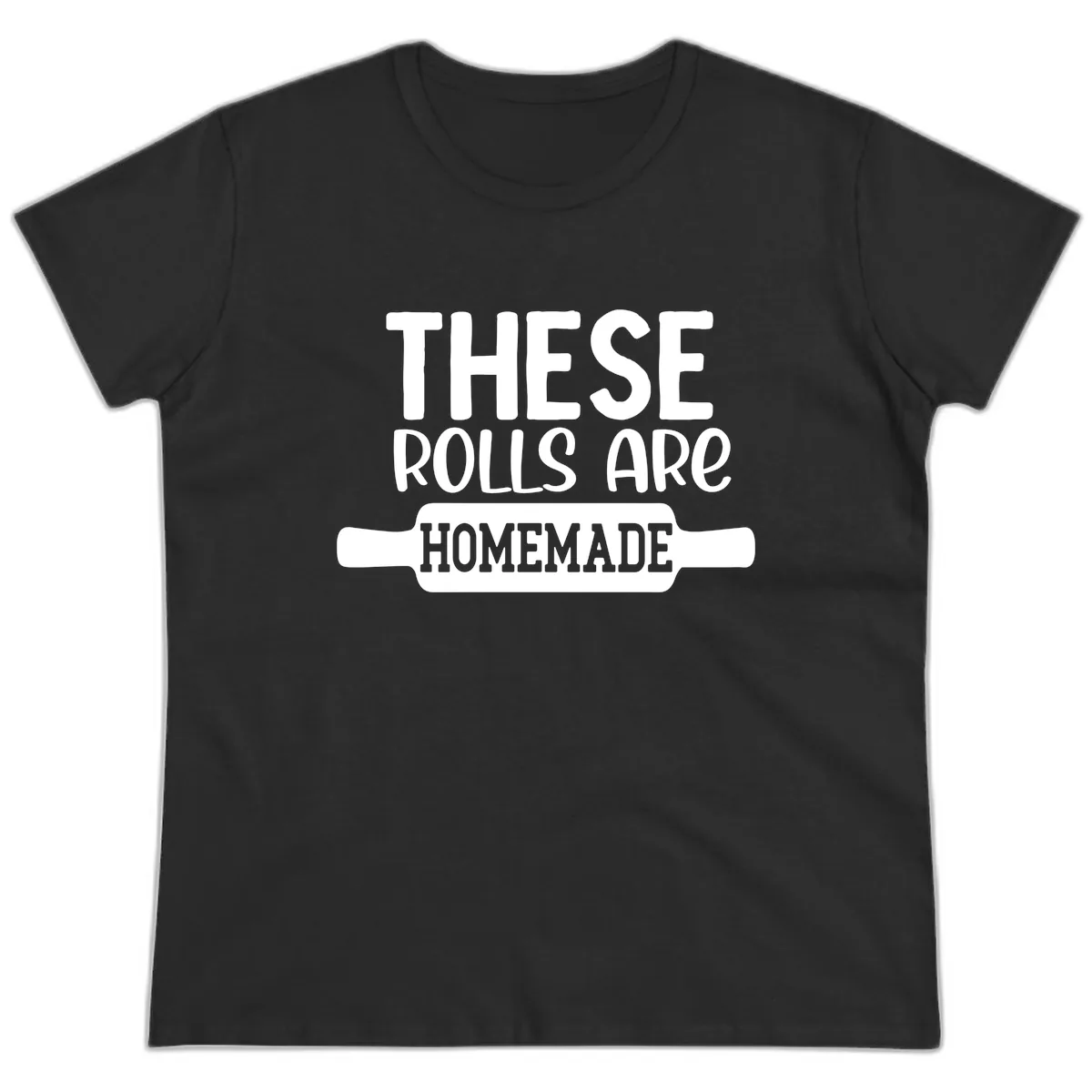 These Rolls Are Homemade Baking Design Ladies Tee in Black