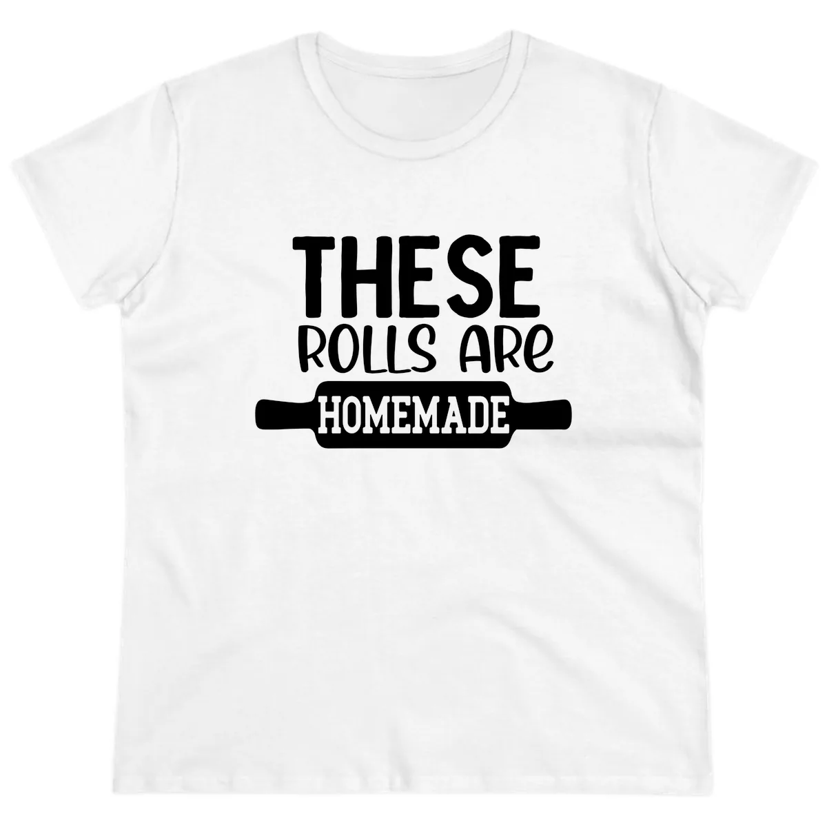 These Rolls Are Homemade Baking Design Ladies Tee in White