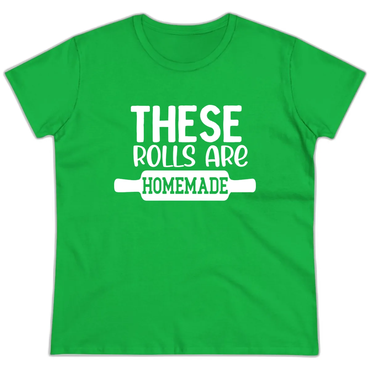 These Rolls Are Homemade Baking Design Ladies Tee in Irish Green