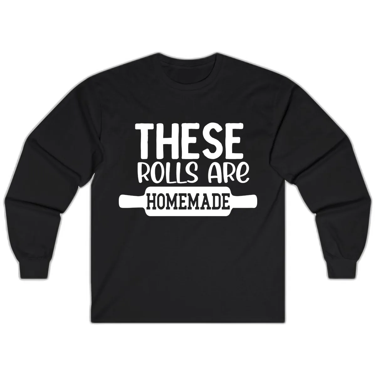 These Rolls Are Homemade Baking Design Long Sleeve in Black