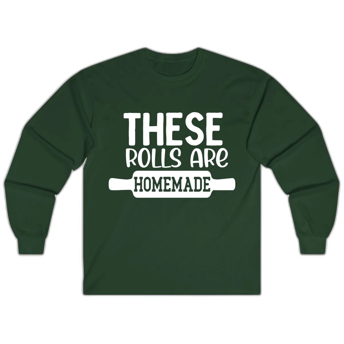 These Rolls Are Homemade Baking Design Long Sleeve in Forest Green