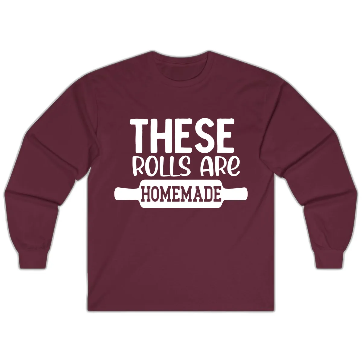 These Rolls Are Homemade Baking Design Long Sleeve in Maroon