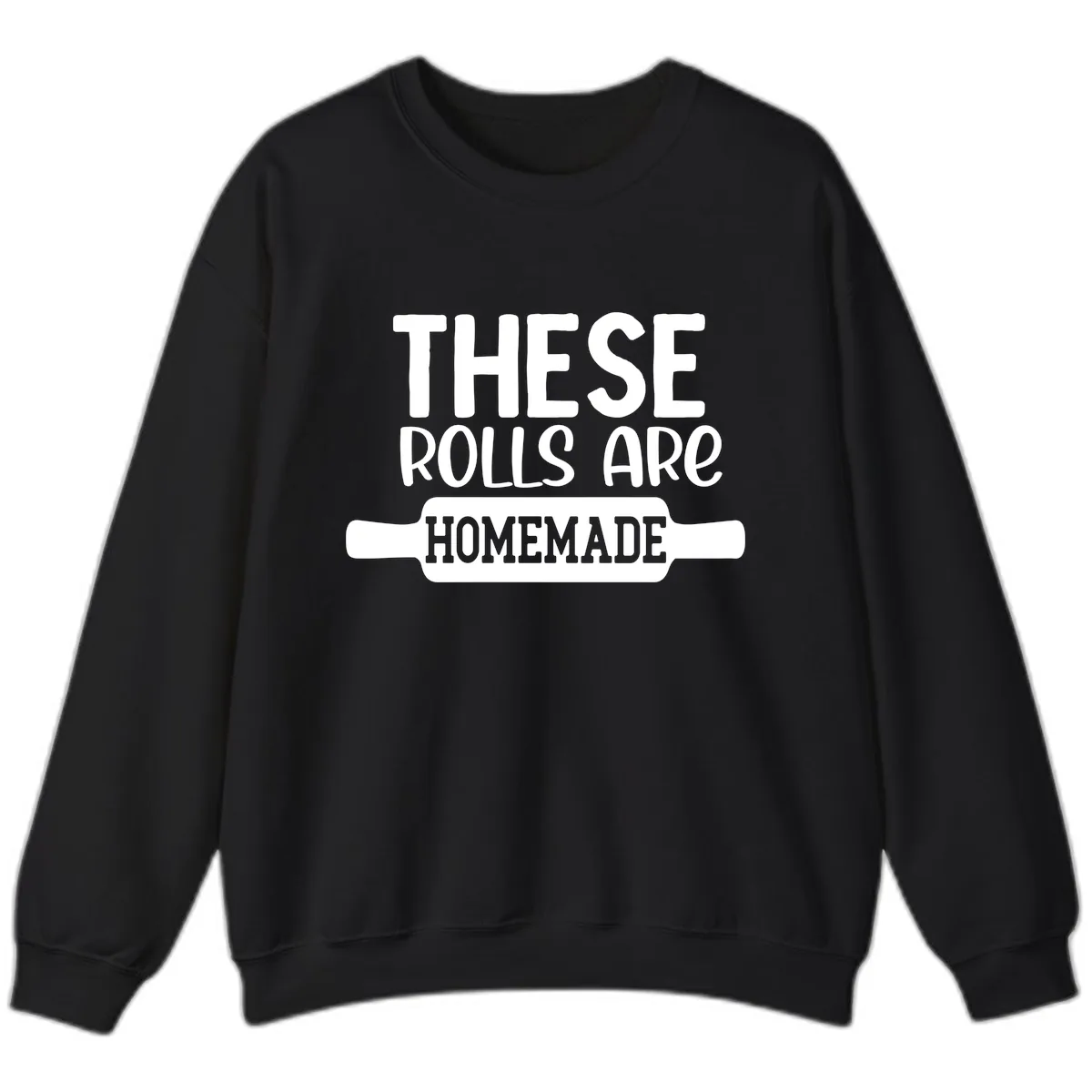 These Rolls Are Homemade Baking Design Sweatshirt in Black