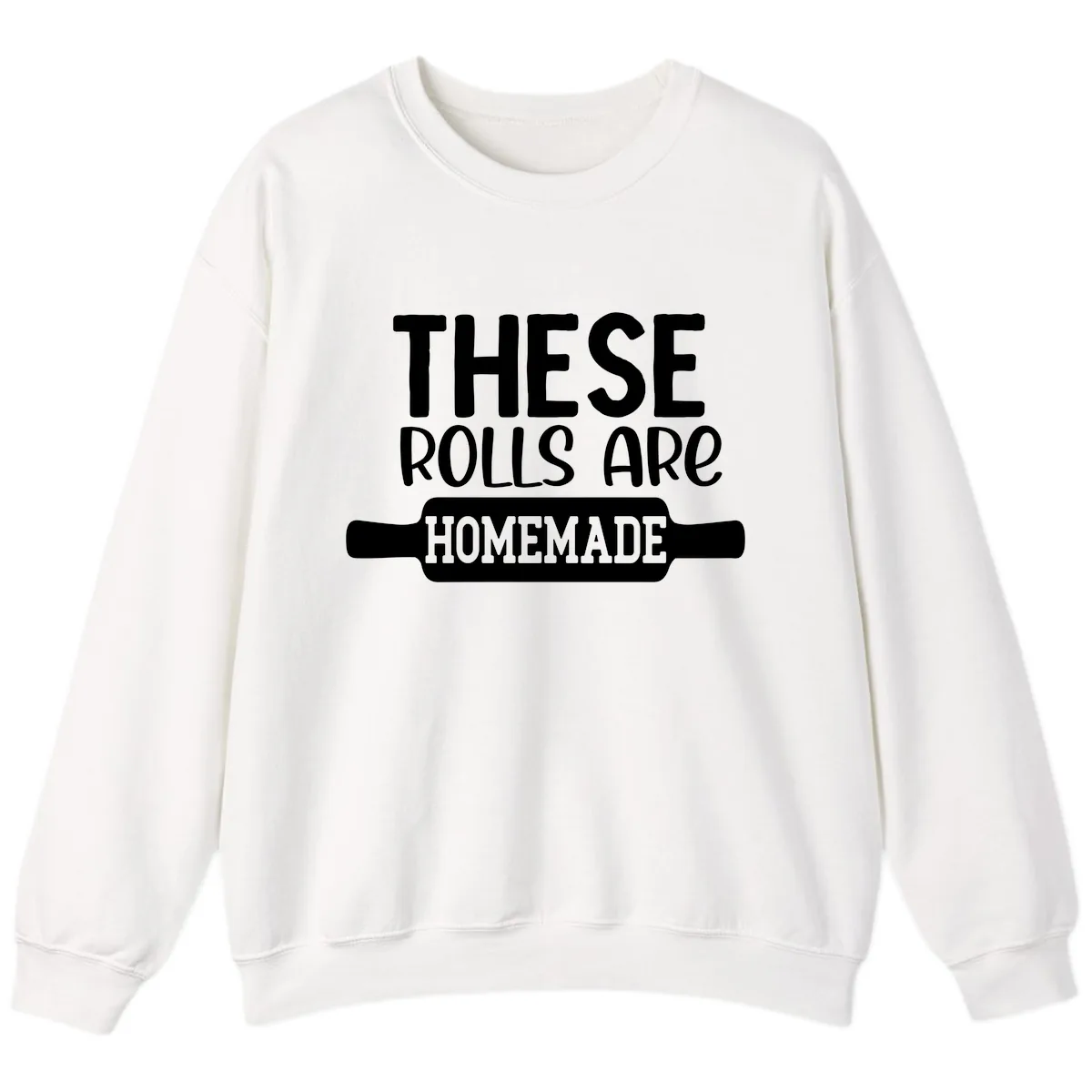 These Rolls Are Homemade Baking Design Sweatshirt in White