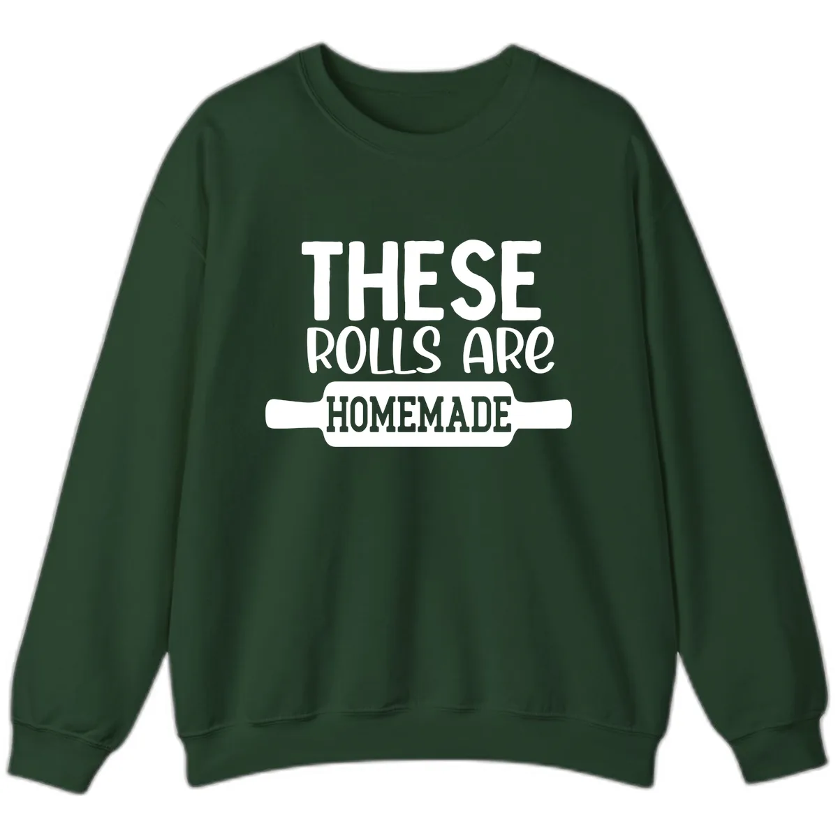 These Rolls Are Homemade Baking Design Sweatshirt in Forest Green