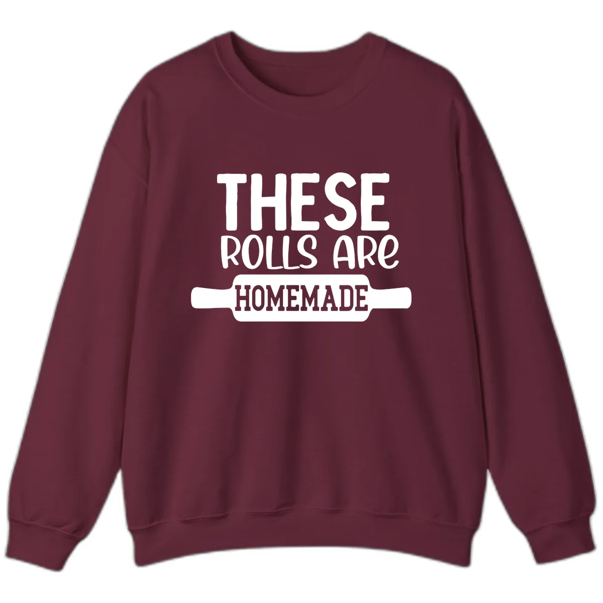 These Rolls Are Homemade Baking Design Sweatshirt in Maroon