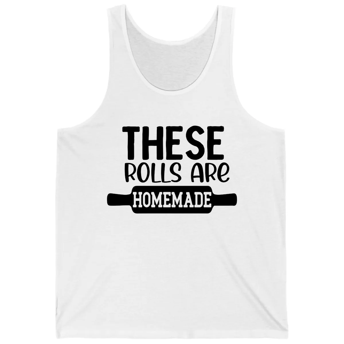 These Rolls Are Homemade Baking Design Tank in White