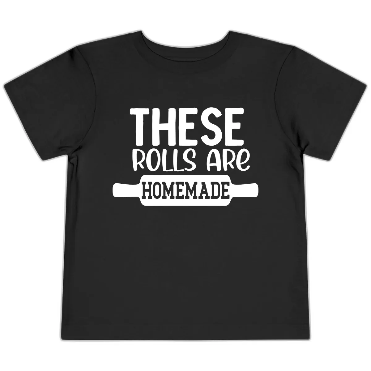 These Rolls Are Homemade Baking Design Toddler T-Shirt in Black