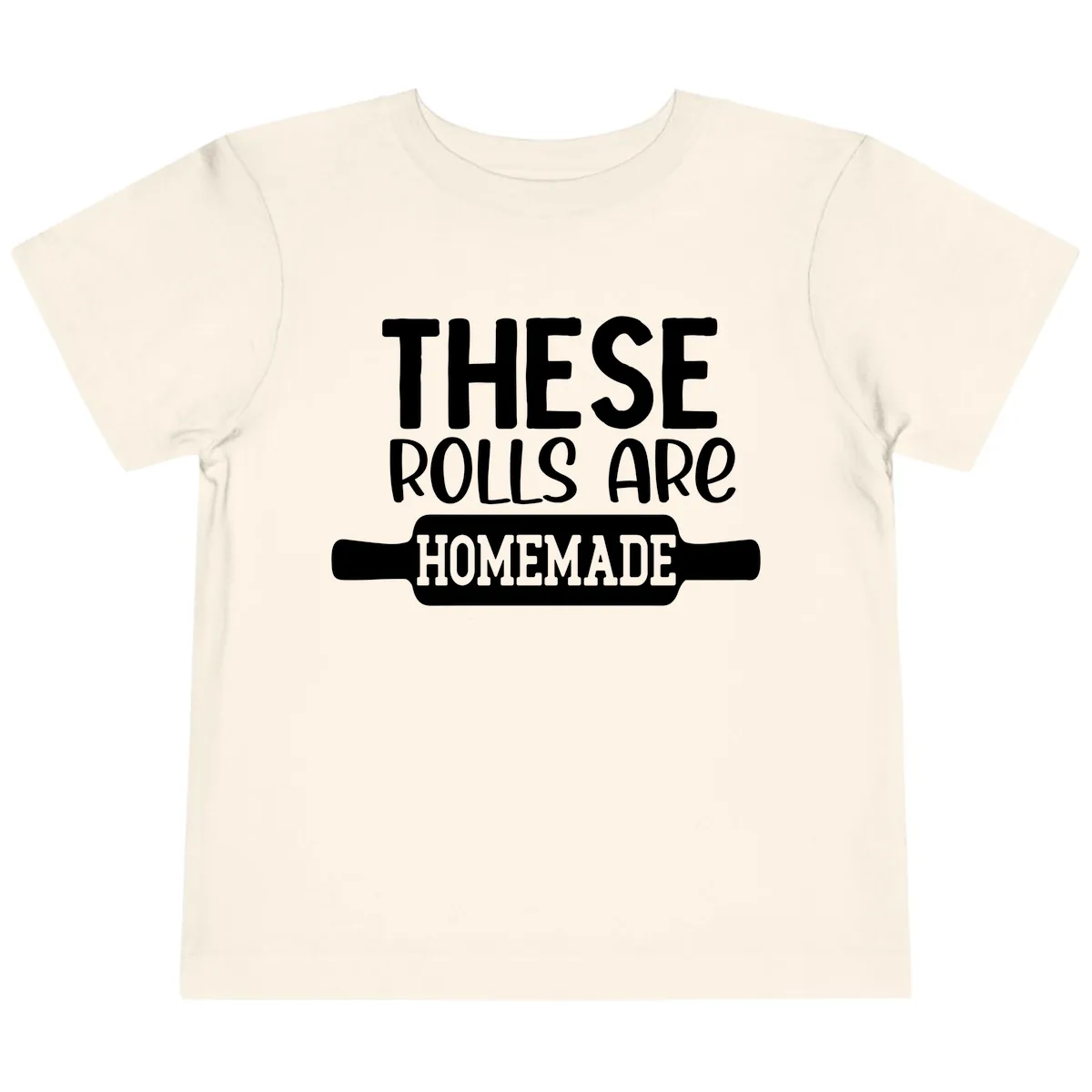 These Rolls Are Homemade Baking Design Toddler T-Shirt in Natural