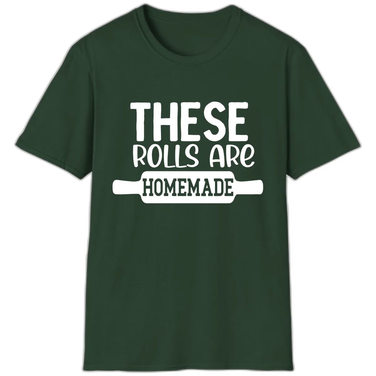These Rolls Are Homemade Baking Design T-Shirt in Forest Green