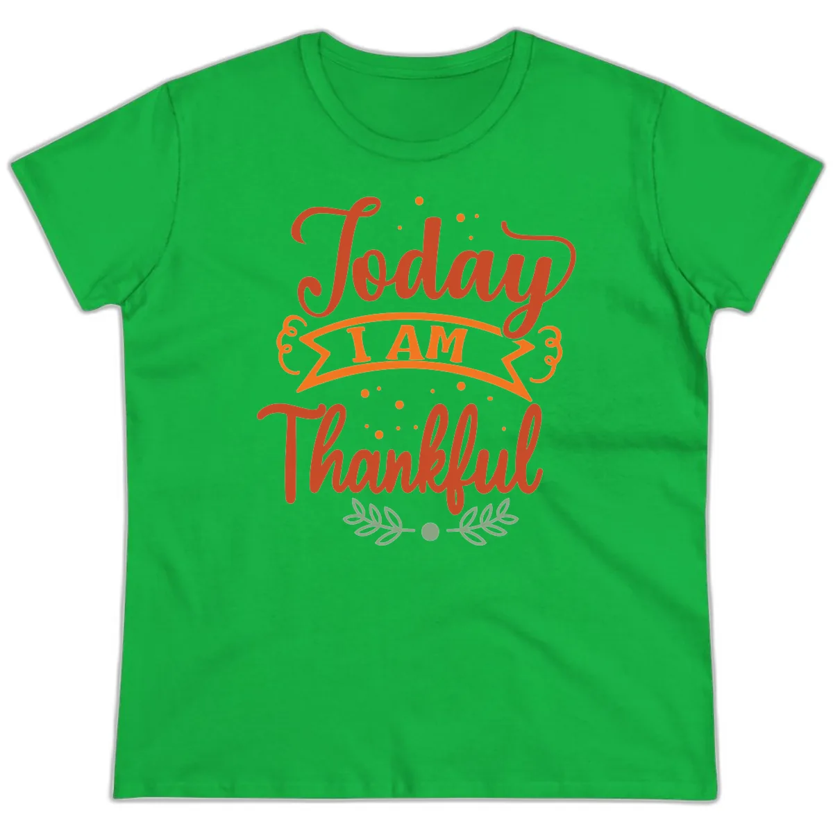 Today I Am Thankful Thanksgiving Design Ladies Tee in Irish Green
