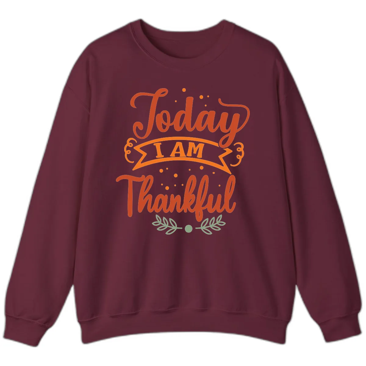 Today I Am Thankful Thanksgiving Design Sweatshirt in Maroon