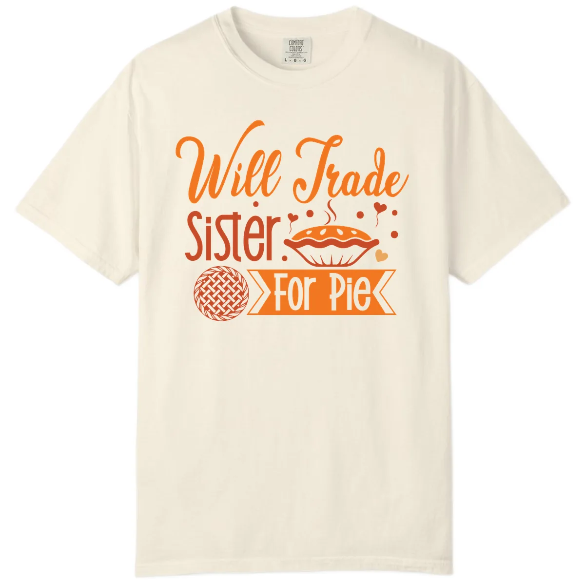 Will Trade Sister For Pie Graphic Comfort Color in Ivory